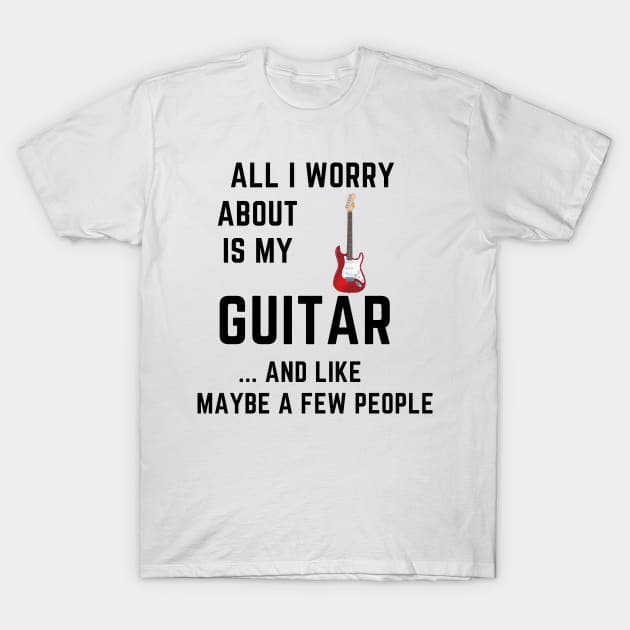 All i worry about is my guitar T-Shirt by IOANNISSKEVAS